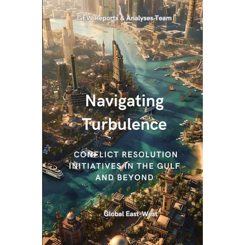 Navigating Turbulence: Conflict Resolution Initiatives In The Gulf And Beyond