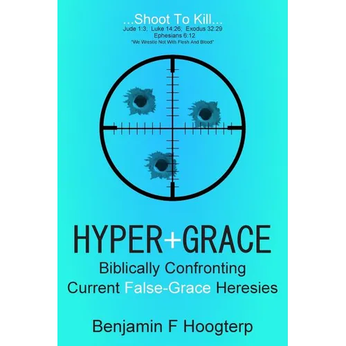 Hyper-Grace: Biblically Confronting Current False-Grace Heresies