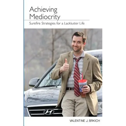 Achieving Mediocrity: Surefire Strategies for a Lackluster Life