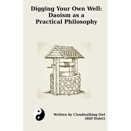 Digging Your Own Well: Daoism as a Practical Philosophy