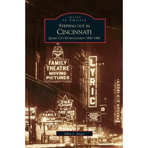 Stepping Out in Cincinnati: Queen City Entertainment 1900-1960