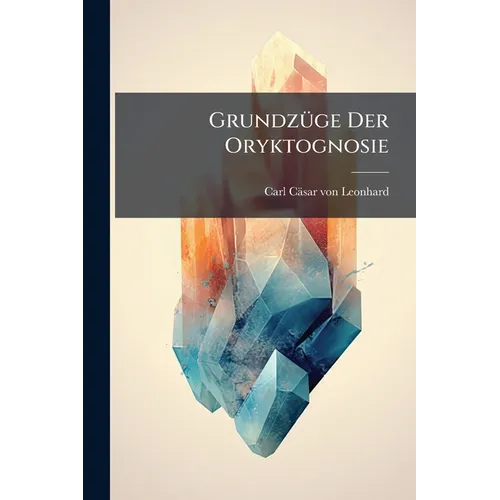 Grundzüge Der Oryktognosie