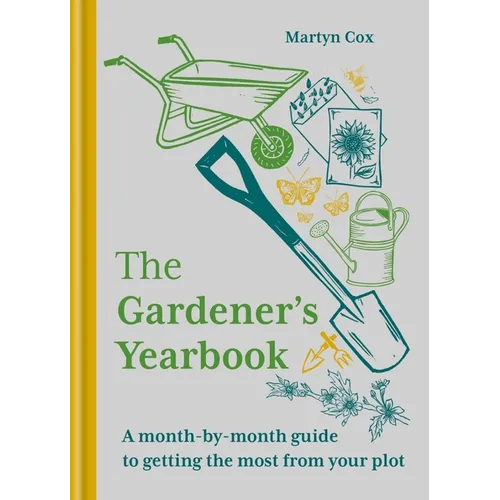 The Gardener's Yearbook: A Month-By-Month Guide to Getting the Most Out of Your Plot