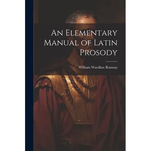 An Elementary Manual of Latin Prosody