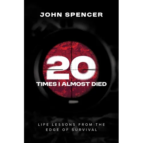 Twenty Times I Almost Died: Life Lessons from the Edge of Survival