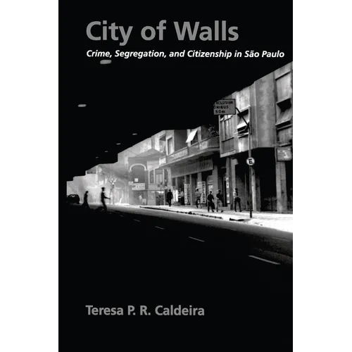 City of Walls: Crime, Segregation, and Citizenship in São Paulo