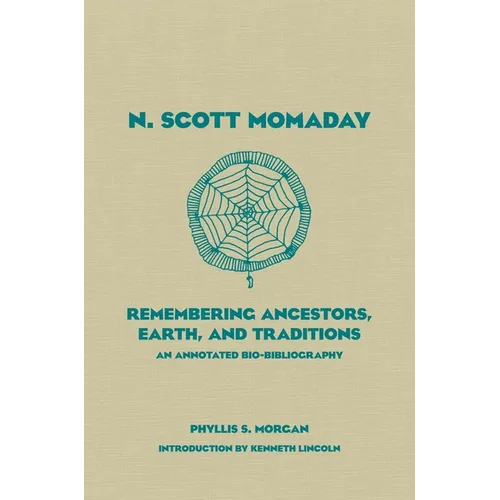 N. Scott Momaday: Remembering Ancestors, Earth, and Traditions an Annotated Bio-Bibliography Volume 55