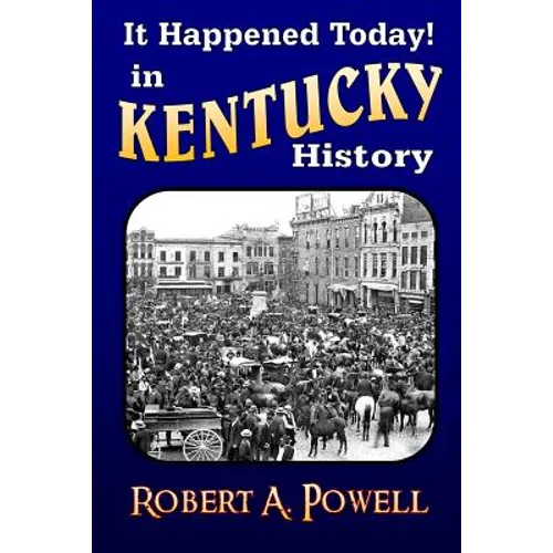 It Happened Today! in Kentucky History: Revised & Updated