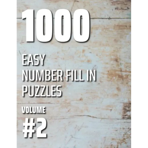 1000 Easy Number Fill In Puzzles Volume #2