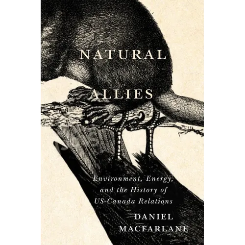 Natural Allies: Environment, Energy, and the History of Us-Canada Relations
