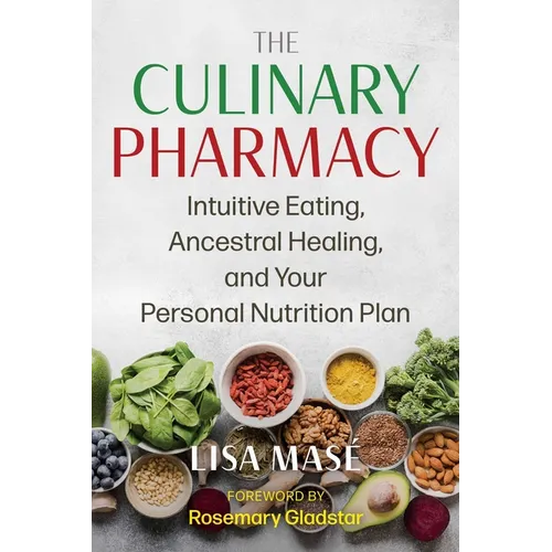 The Culinary Pharmacy: Intuitive Eating, Ancestral Healing, and Your Personal Nutrition Plan