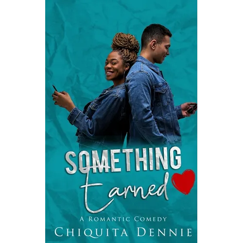 Something Earned: A Friends To Lovers WorkPlace Romantic Comedy
