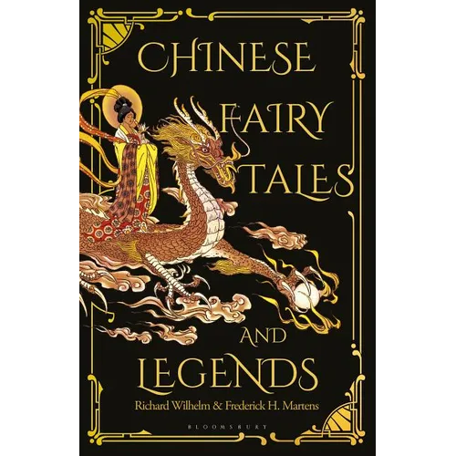 Chinese Fairy Tales and Legends: A Gift Edition of 73 Enchanting Chinese Folk Stories and Fairy Tales