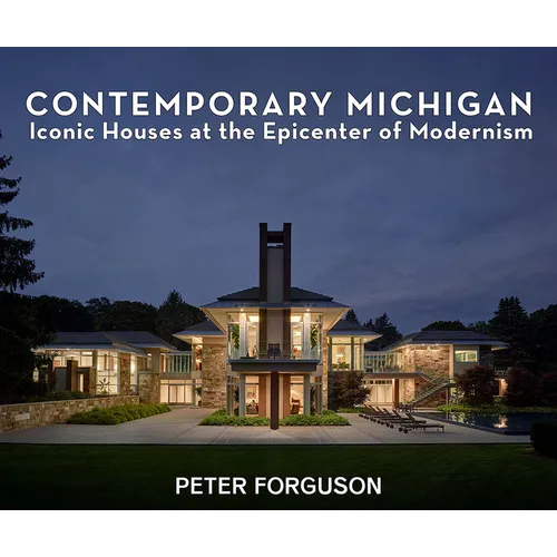 Contemporary Michigan: Iconic Houses at the Epicenter of Modernism