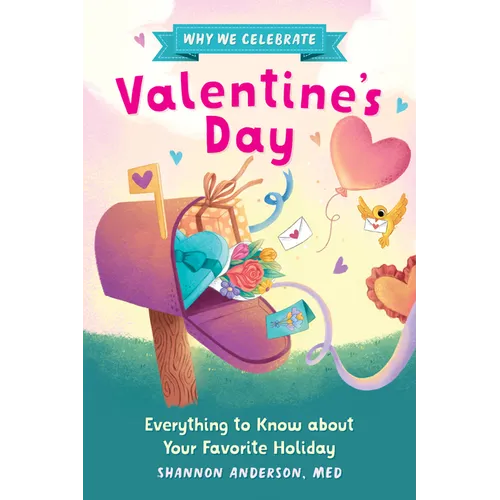 Why We Celebrate Valentine's Day: Everything to Know about Your Favorite Holiday