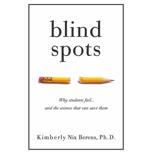Blind Spots: Why Students Fail and the Science That Can Save Them