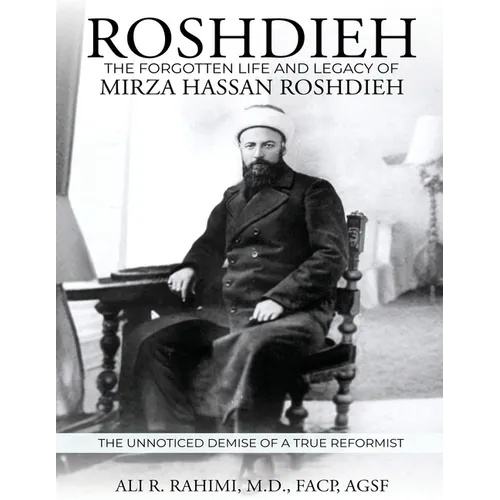 Roshdieh: The Forgotten Life and Legacy of Mirza Hassan Roshdieh: The Forgotten Life and Legacy of Mirza Hassan Roshdieh The Unnoticed Demise of a Tru