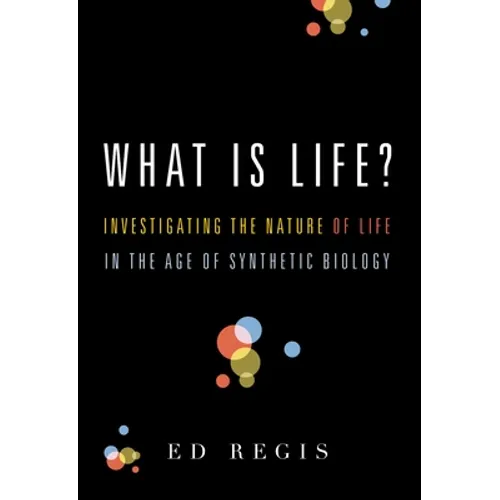 What Is Life?: Investigating the Nature of Life in the Age of Synthetic Biology