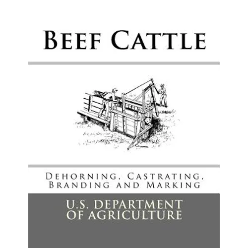 Beef Cattle: Dehorning, Castrating, Branding and Marking