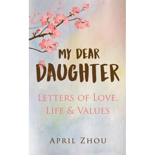 MY DEAR DAUGHTER Letters of Love, Life & Values