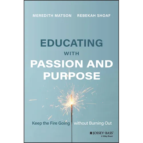 Educating with Passion and Purpose: Keep the Fire Going Without Burning Out
