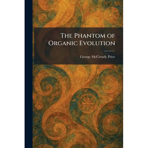 The Phantom of Organic Evolution