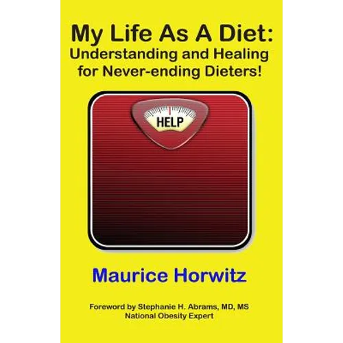 My Life As A Diet: : Understanding and Healing for Never-ending Dieters!