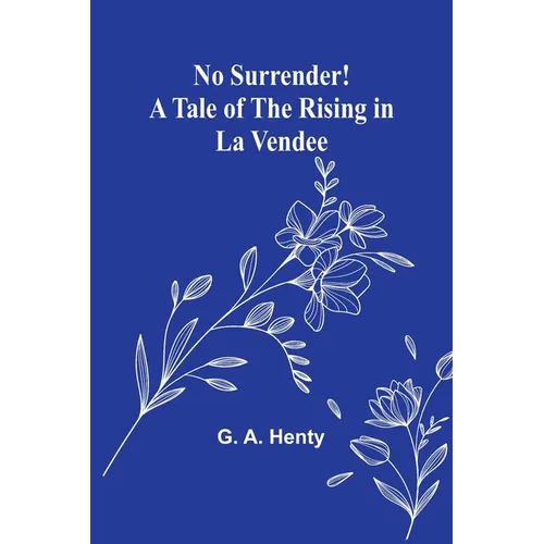 No Surrender! A Tale of the Rising in La Vendee