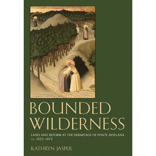 Bounded Wilderness: Land and Reform at the Hermitage of Fonte Avellana, Ca. 1035-1072
