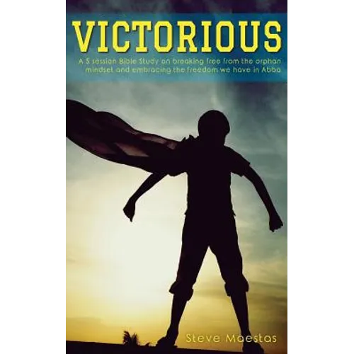 Victorious: A 5 session Bible study on breaking free from the orphan mindset