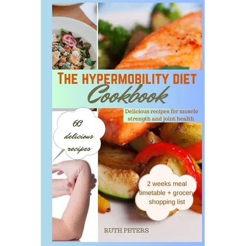The Hypermobility Diet Cookbook: Delicious Recipes For Muscle Strength And Joint Health
