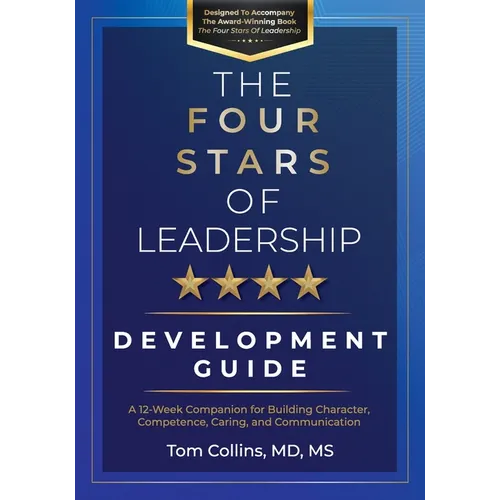 The Four Stars of Leadership Development Guide: A 12-Week Companion for Building Character, Competence, Caring, and Communication