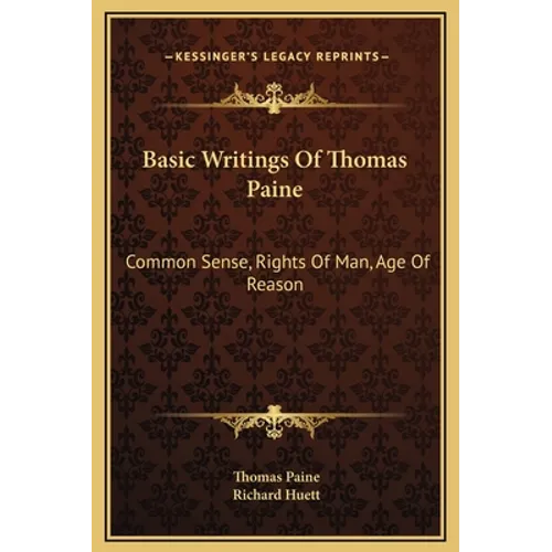 Basic Writings Of Thomas Paine: Common Sense, Rights Of Man, Age Of Reason