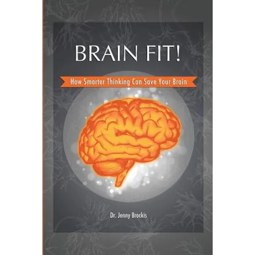 Brain Fit!: How Smarter Thinking Can Save Your Brain