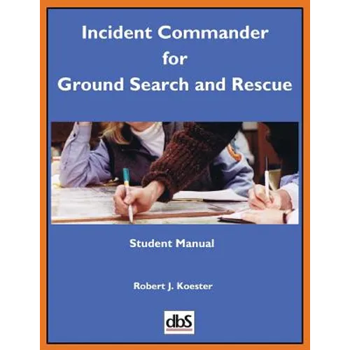 Incident Commander for Ground Search and Rescue: Student Manual