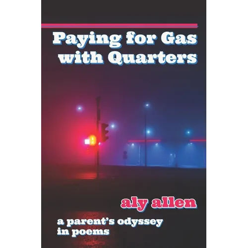 Paying for Gas with Quarters: A Parent's Odyssey in Poems
