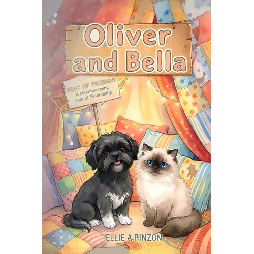Oliver & Bella: Best Of Friends - A Heartwarming Tale Of Friendship: Best Of Friends - A Heartwarming: Best Of Friends -