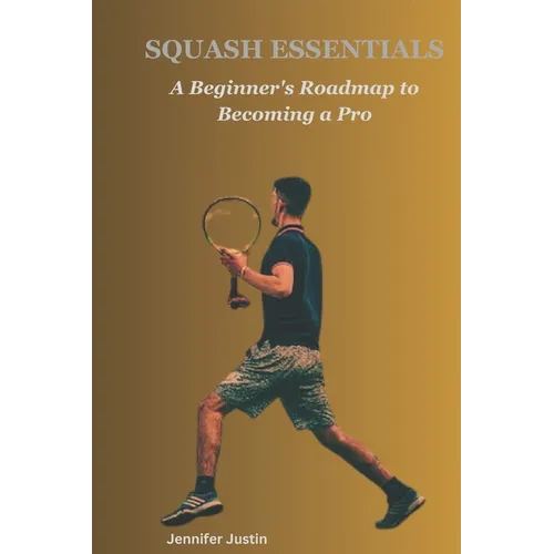 Squash Essentials: A Beginner's Roadmap to Becoming a Pro