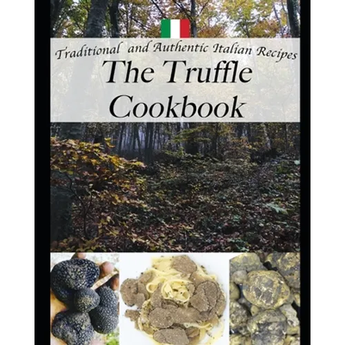 The Truffle Cookbook, Traditional and Authentic italian Recipes: Color edition