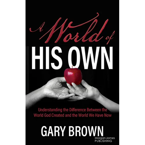 A World of His Own: Understanding the Difference Between the World God Created and the World We Have Now