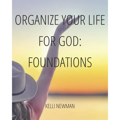 Organize Your Life for God: Foundations