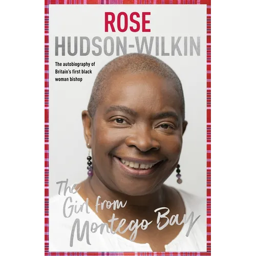 Girl from Montego Bay: The Autobiography of Britain's First Black Woman Bishop Rose Hudson-Wilkin