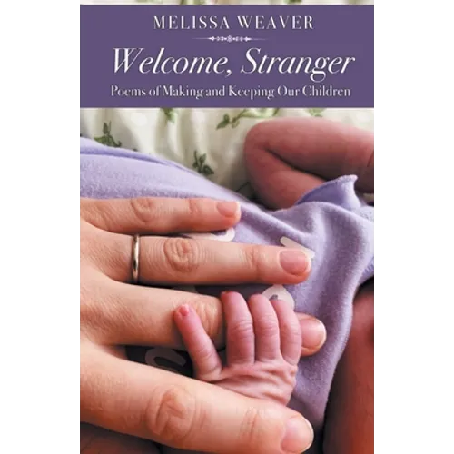 Welcome, Stranger: Poems of Making and Keeping Our Children