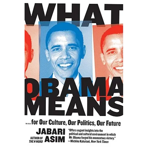 What Obama Means: ...for Our Culture, Our Politics, Our Future