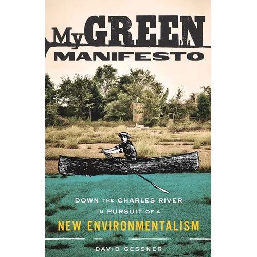 My Green Manifesto: Down the Charles River in Pursuit of a New Environmentalism