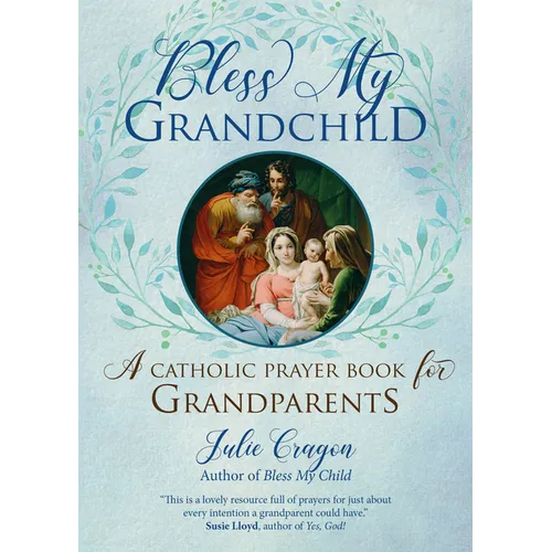 Bless My Grandchild: A Catholic Prayer Book for Grandparents