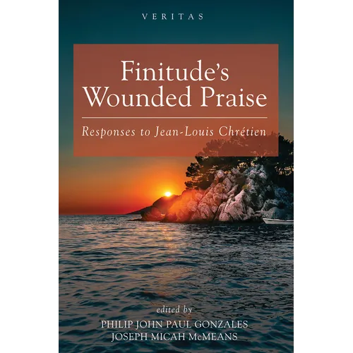 Finitude's Wounded Praise: Responses to Jean-Louis Chrétien
