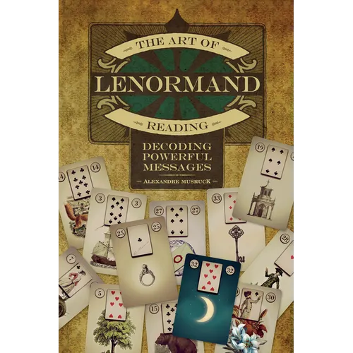 The Art of Lenormand Reading: Decoding Powerful Messages