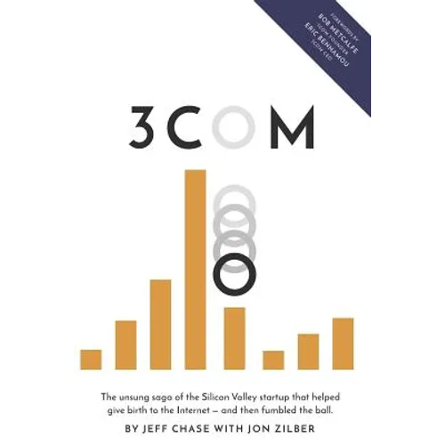 3Com: The unsung saga of the Silicon Valley startup that helped give birth to the Internet-and then fumbled the ball.