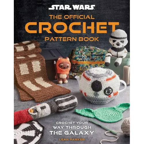 Star Wars: The Official Crochet Pattern Book: Crochet Your Way Through the Galaxy